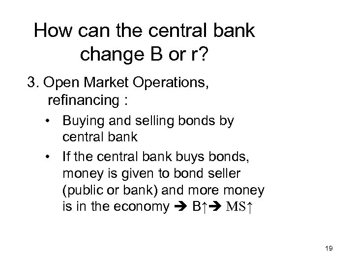How can the central bank change B or r? 3. Open Market Operations, refinancing