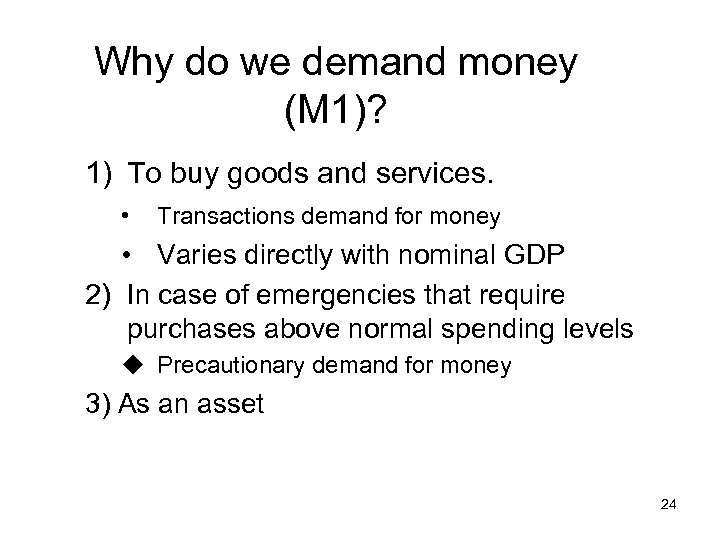 Why do we demand money (M 1)? 1) To buy goods and services. •