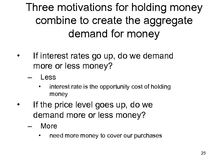 Three motivations for holding money combine to create the aggregate demand for money •