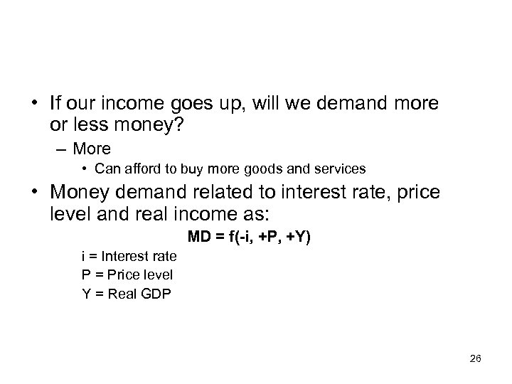  • If our income goes up, will we demand more or less money?