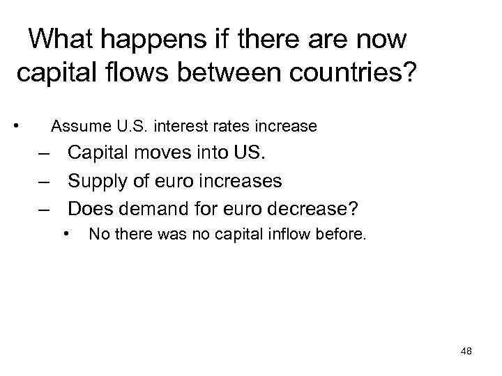 What happens if there are now capital flows between countries? • Assume U. S.