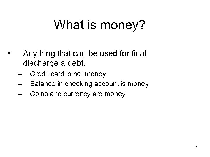 What is money? • Anything that can be used for final discharge a debt.