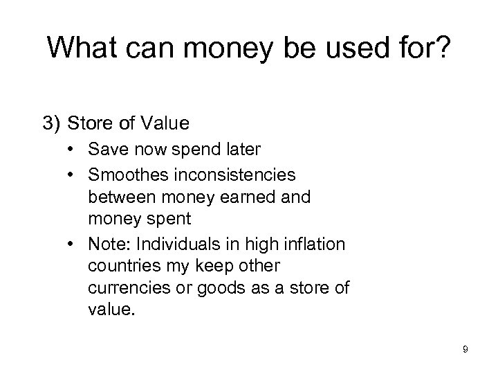 What can money be used for? 3) Store of Value • Save now spend