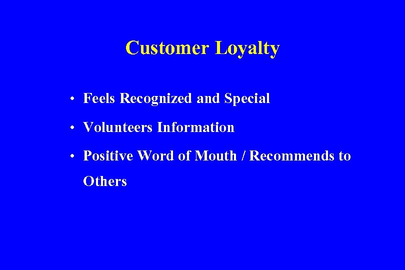 Customer Loyalty • Feels Recognized and Special • Volunteers Information • Positive Word of