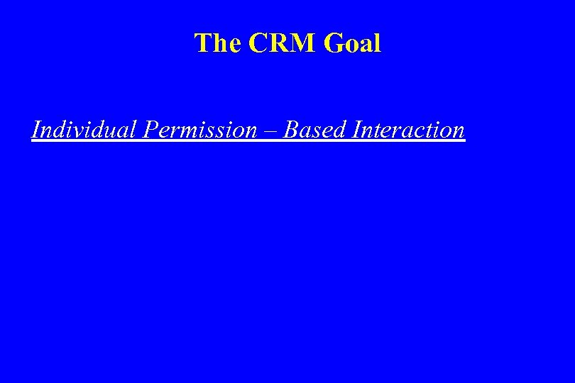 The CRM Goal Individual Permission – Based Interaction 