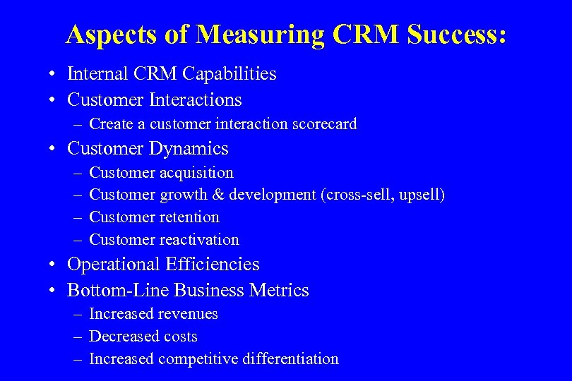 Aspects of Measuring CRM Success: • Internal CRM Capabilities • Customer Interactions – Create