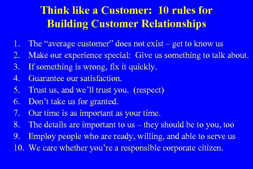 Think like a Customer: 10 rules for Building Customer Relationships 1. 2. 3. 4.