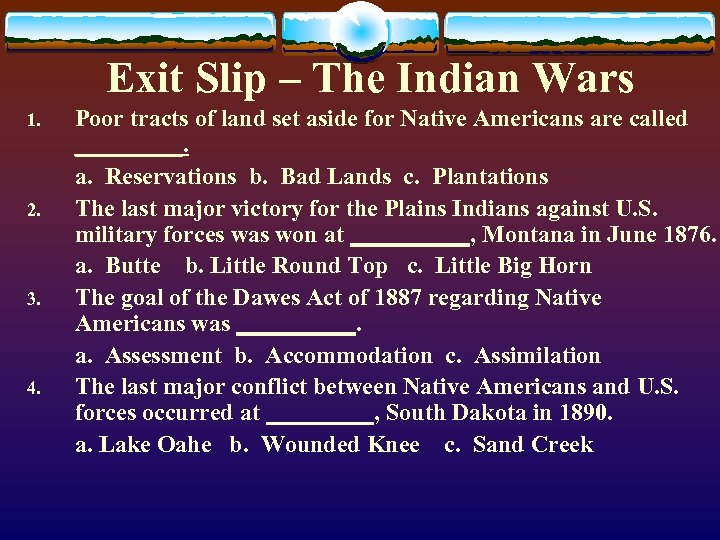 Exit Slip – The Indian Wars 1. 2. 3. 4. Poor tracts of land