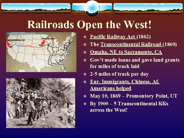 Railroads Open the West! v v v v Pacific Railway Act (1862) The Transcontinental