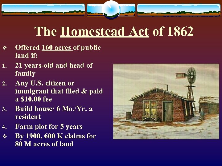 The Homestead Act of 1862 v 1. 2. 3. 4. v Offered 160 acres