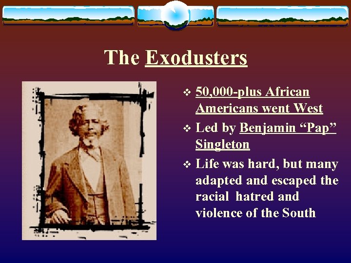 The Exodusters 50, 000 -plus African Americans went West v Led by Benjamin “Pap”