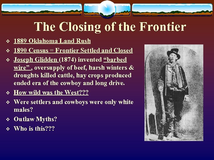 The Closing of the Frontier v v v v 1889 Oklahoma Land Rush 1890