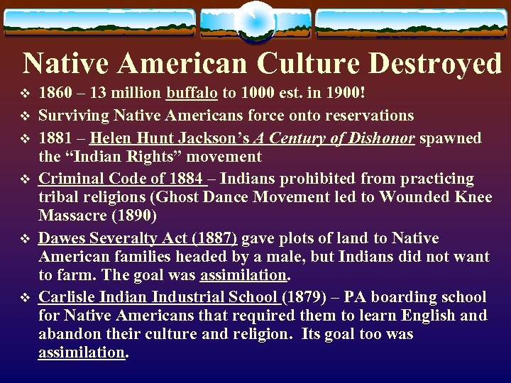 Native American Culture Destroyed v v v 1860 – 13 million buffalo to 1000