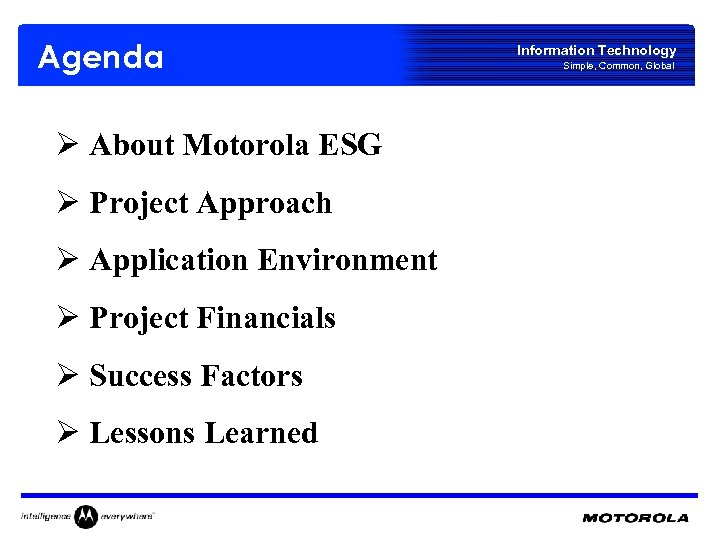 Agenda Ø About Motorola ESG Ø Project Approach Ø Application Environment Ø Project Financials
