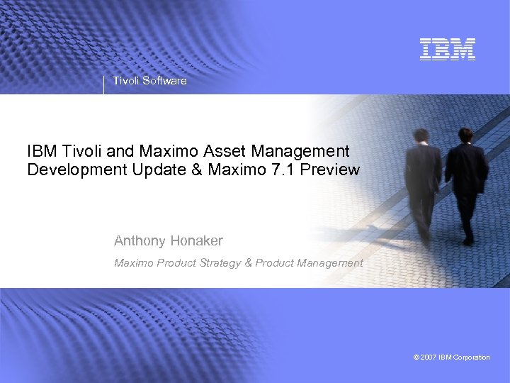 Tivoli Software IBM Tivoli and Maximo Asset Management Development Update & Maximo 7. 1