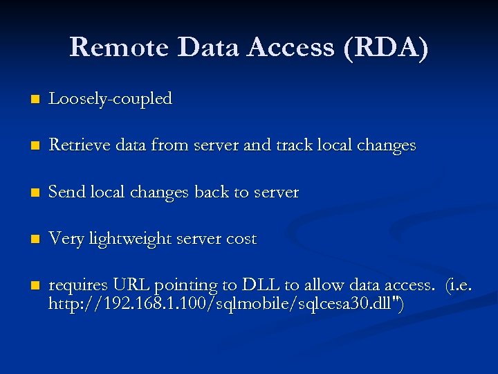Remote Data Access (RDA) n Loosely-coupled n Retrieve data from server and track local