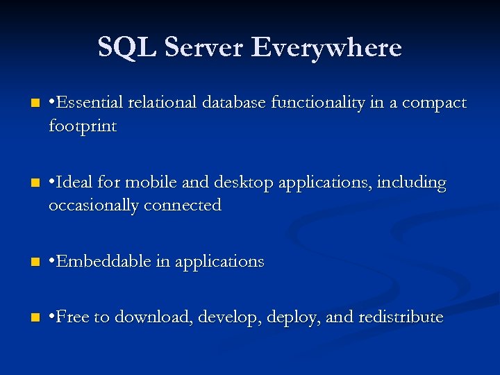 SQL Server Everywhere n • Essential relational database functionality in a compact footprint n