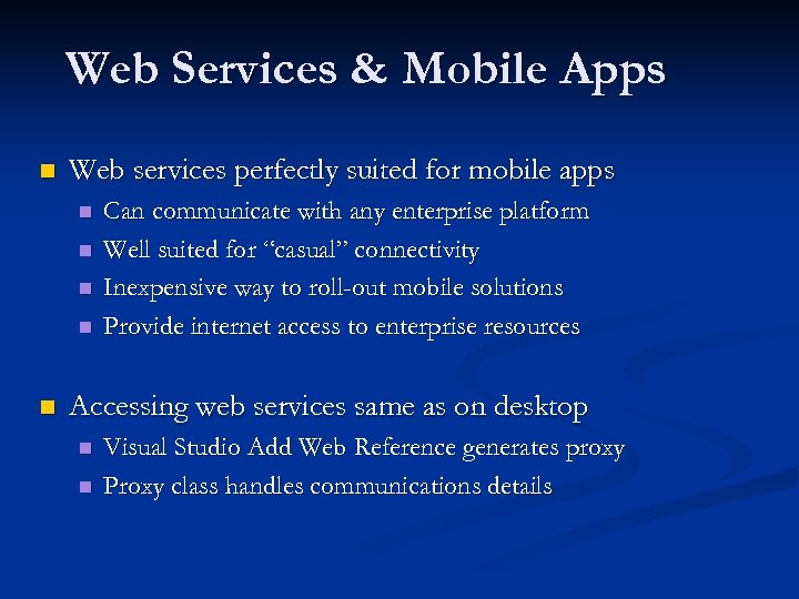 Web Services & Mobile Apps n Web services perfectly suited for mobile apps n