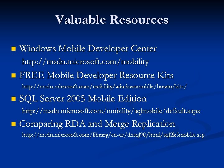 Valuable Resources n Windows Mobile Developer Center http: //msdn. microsoft. com/mobility n FREE Mobile