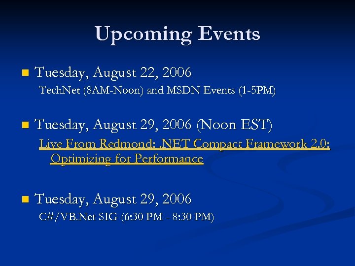 Upcoming Events n Tuesday, August 22, 2006 Tech. Net (8 AM-Noon) and MSDN Events