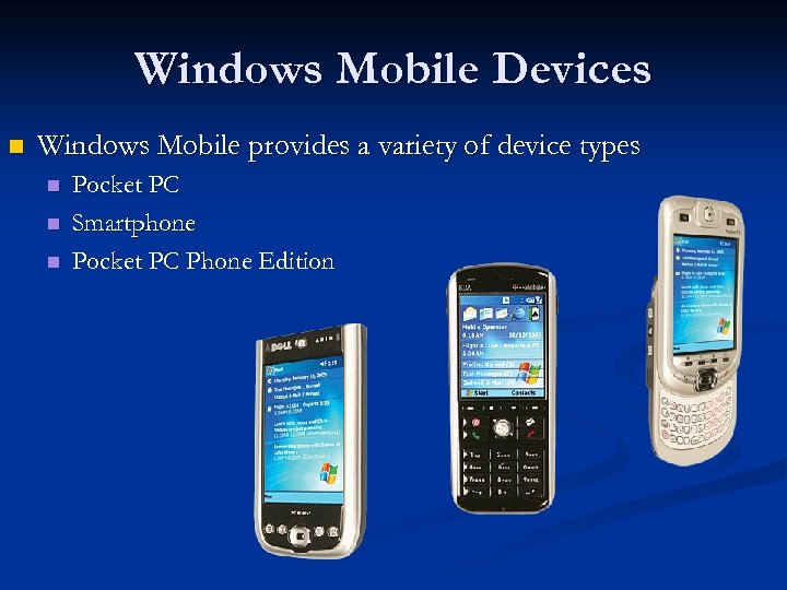 Windows Mobile Devices n Windows Mobile provides a variety of device types n n