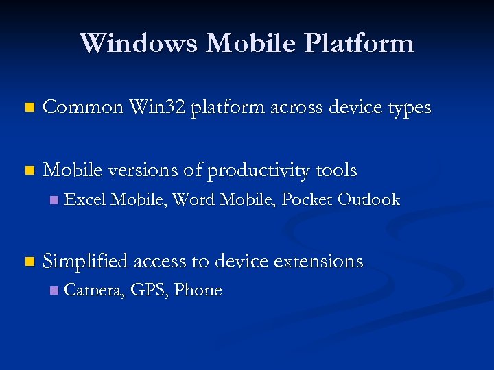 Windows Mobile Platform n Common Win 32 platform across device types n Mobile versions