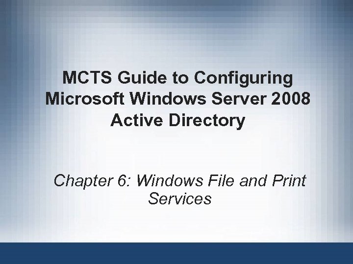 MCTS Guide to Configuring Microsoft Windows Server 2008 Active Directory Chapter 6: Windows File