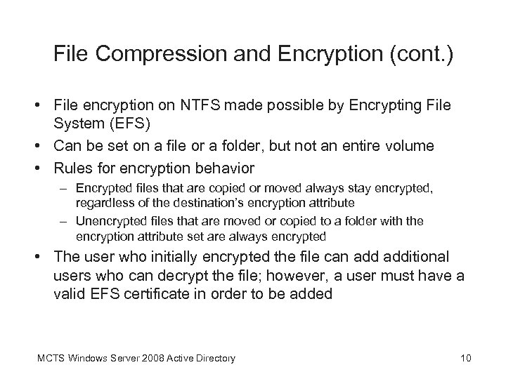 File Compression and Encryption (cont. ) • File encryption on NTFS made possible by