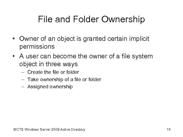 File and Folder Ownership • Owner of an object is granted certain implicit permissions