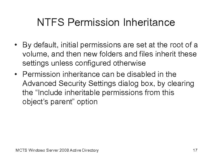 NTFS Permission Inheritance • By default, initial permissions are set at the root of