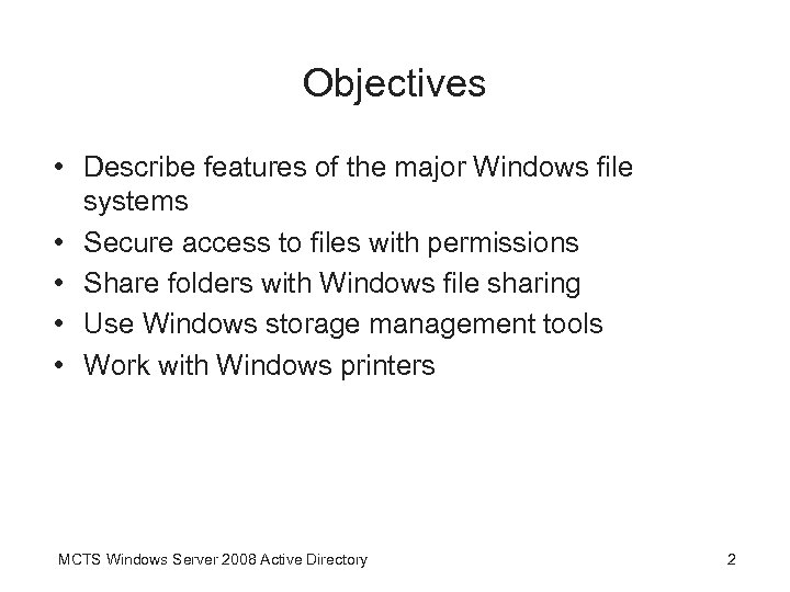 Objectives • Describe features of the major Windows file systems • Secure access to