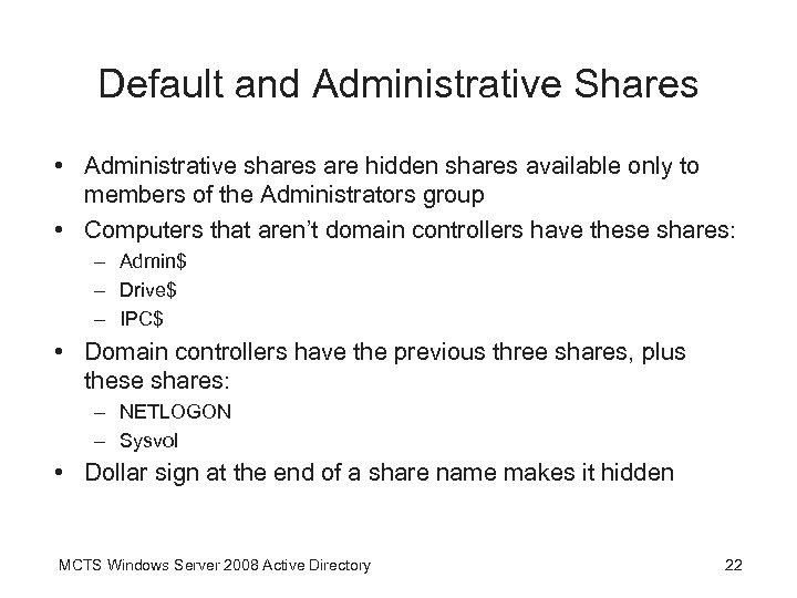 Default and Administrative Shares • Administrative shares are hidden shares available only to members