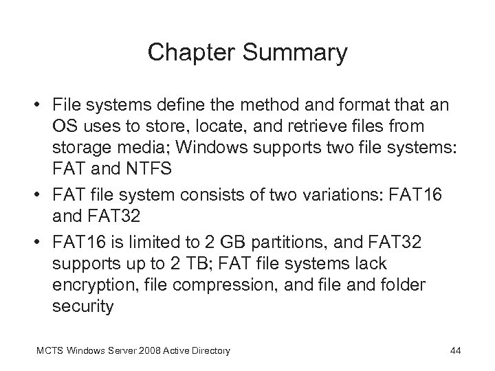 Chapter Summary • File systems define the method and format that an OS uses