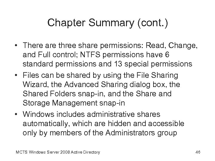 Chapter Summary (cont. ) • There are three share permissions: Read, Change, and Full