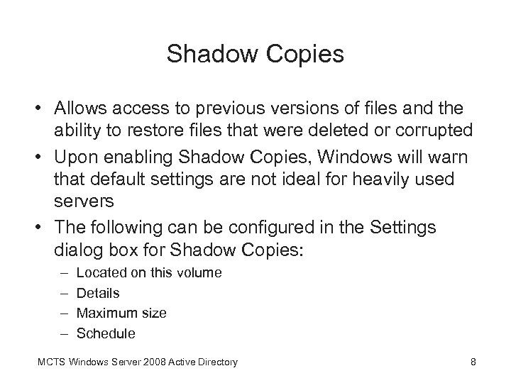 Shadow Copies • Allows access to previous versions of files and the ability to