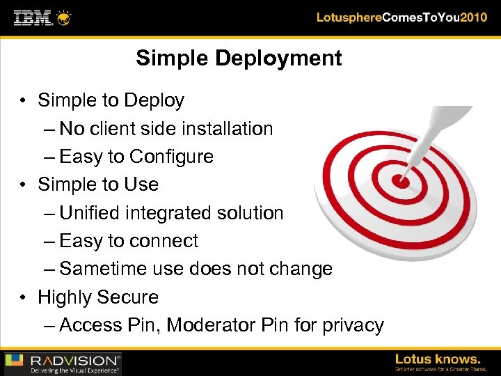 Simple Deployment • Simple to Deploy – No client side installation – Easy to