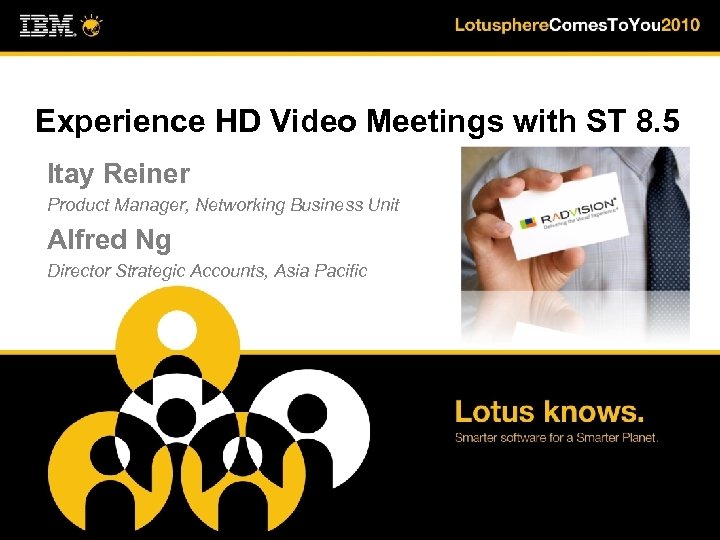 Experience HD Video Meetings with ST 8. 5 Itay Reiner Product Manager, Networking Business