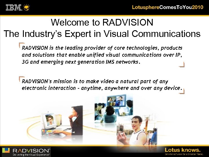 Welcome to RADVISION The Industry’s Expert in Visual Communications RADVISION is the leading provider