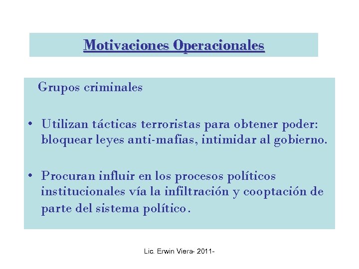 Motivaciones Operacionales Grupos criminales • Utilizan tácticas terroristas para obtener poder: bloquear leyes anti-mafias,