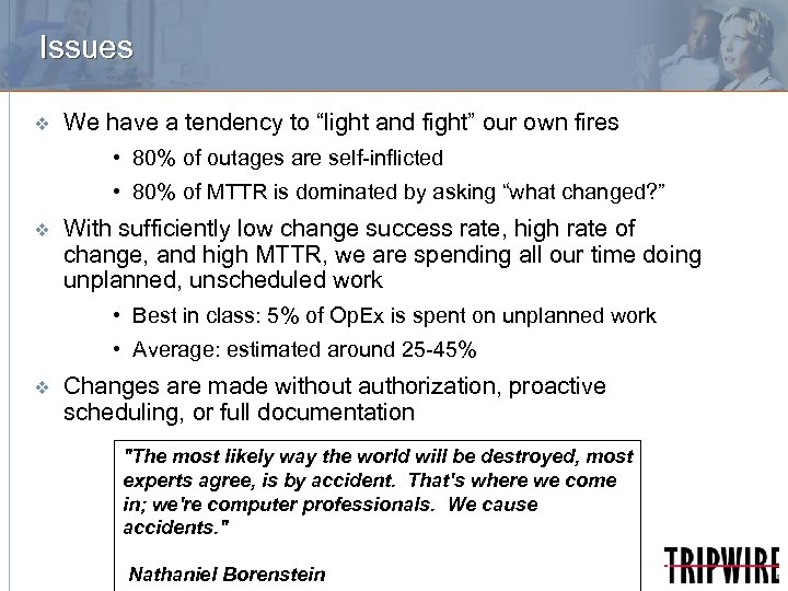 Issues v We have a tendency to “light and fight” our own fires •