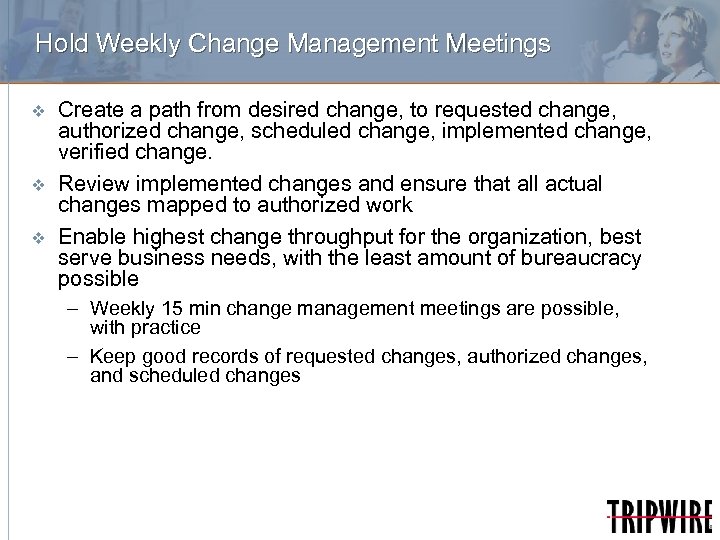 Hold Weekly Change Management Meetings v v v Create a path from desired change,