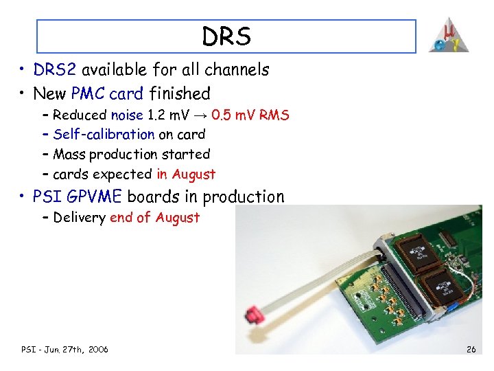 DRS • DRS 2 available for all channels • New PMC card finished –