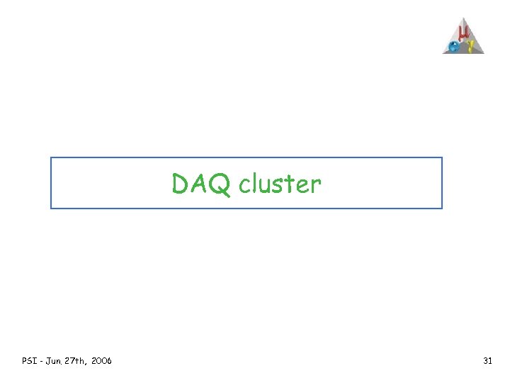 DAQ cluster PSI - Jun. 27 th, 2006 31 