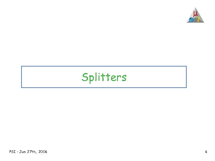 Splitters PSI - Jun. 27 th, 2006 6 