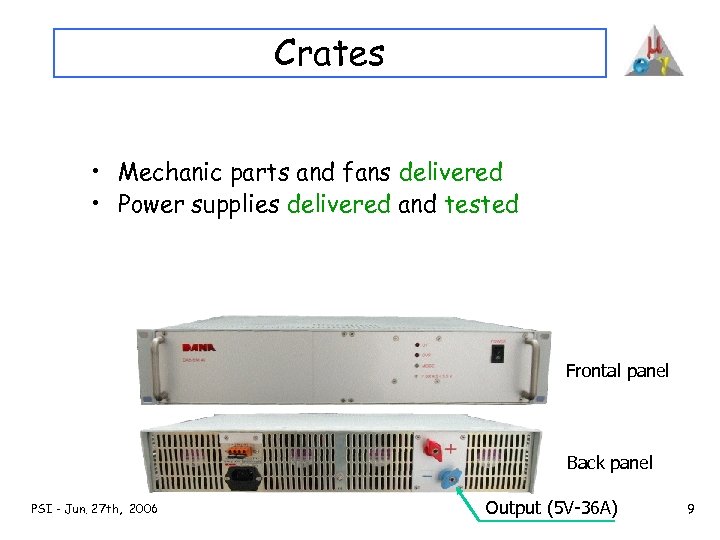 Crates • Mechanic parts and fans delivered • Power supplies delivered and tested Frontal