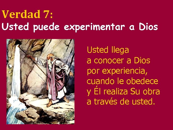 Verdad 7: Usted puede experimentar a Dios Usted llega a conocer a Dios por