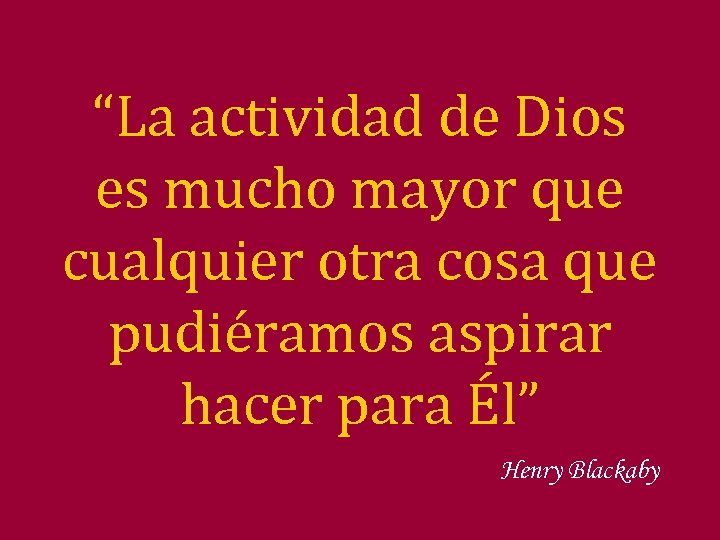 “La actividad de Dios es mucho mayor que cualquier otra cosa que pudiéramos aspirar