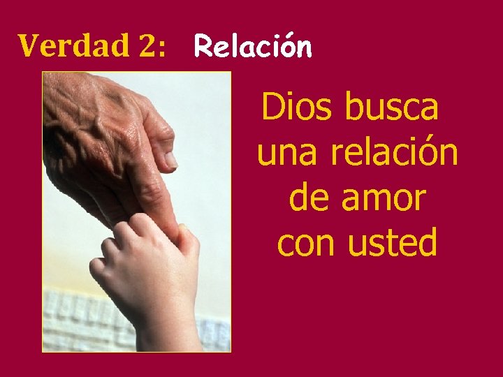 Verdad 2: Relación Dios busca una relación de amor con usted 