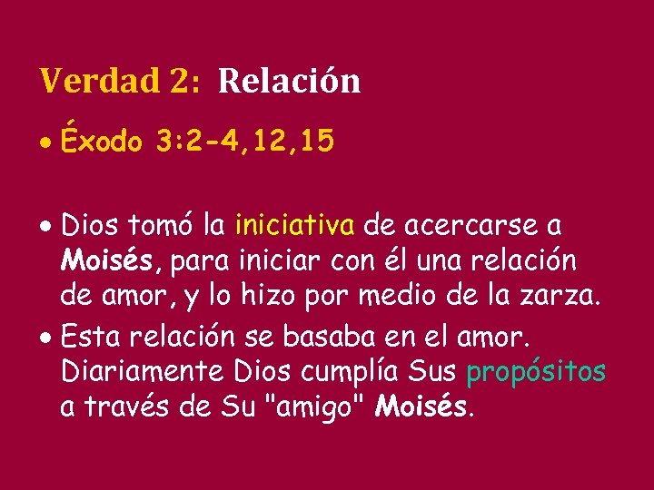 Verdad 2: Relación · Éxodo 3: 2 -4, 12, 15 · Dios tomó la