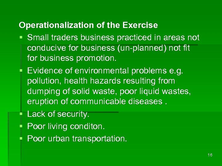 Operationalization of the Exercise § Small traders business practiced in areas not conducive for